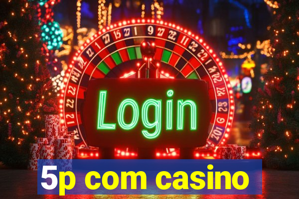 5p com casino